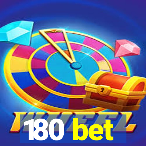 180 bet